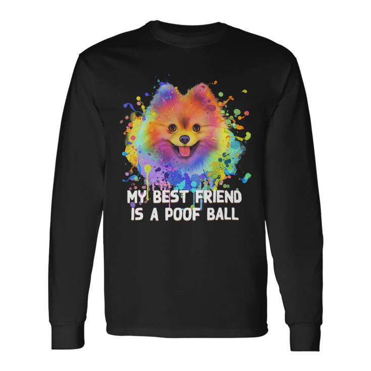 Dog Pomeranian My Best Friend Is A Poof Ball Pomeranian Humor Pom Pom Long Sleeve T-Shirt
