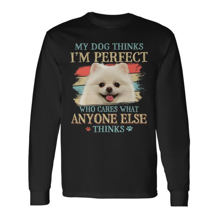 Dog Pomeranian My Dog Thinks Im Perfect Pomeranian Dog Retro Style Long Sleeve T-Shirt