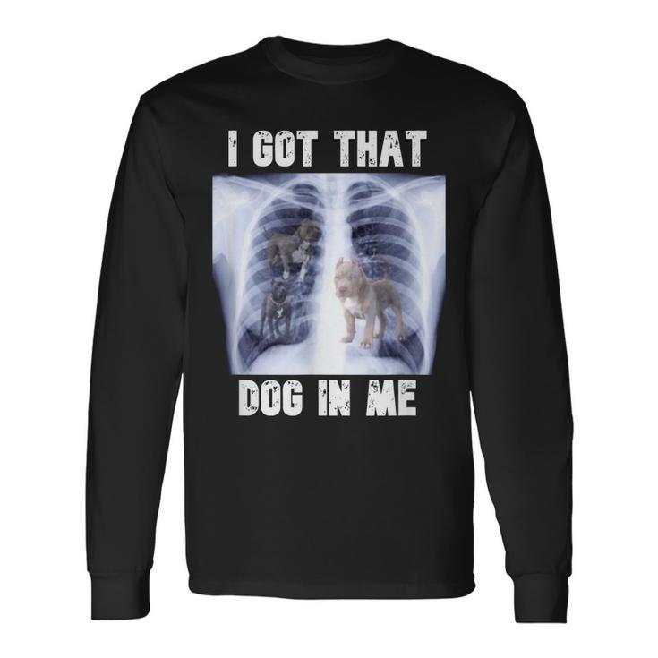 I Got That Dog In Me Xray Meme Long Sleeve T-Shirt Gifts ideas