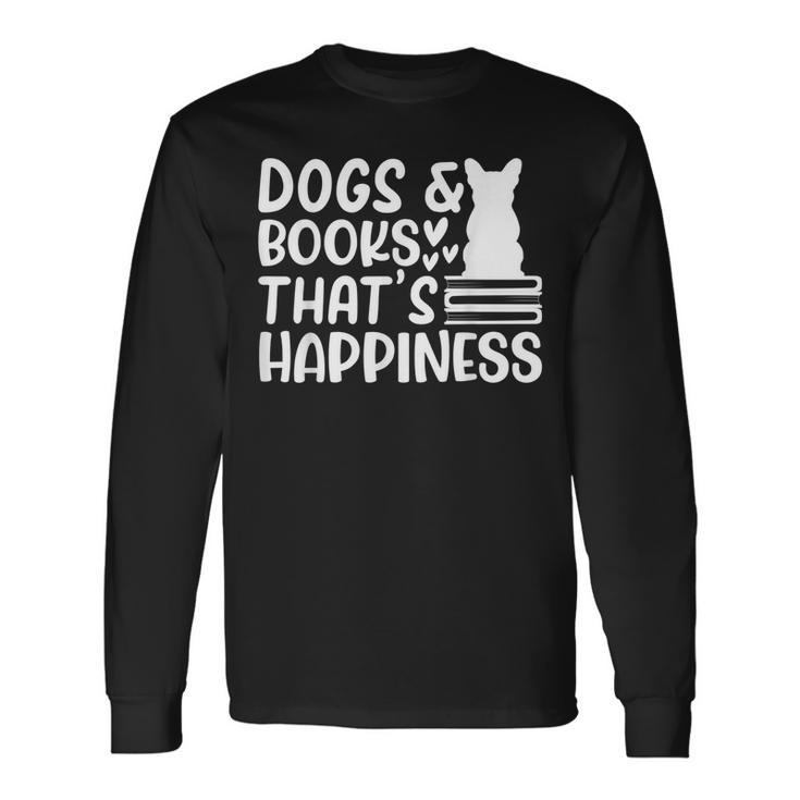 Dogs & Books Thats Happiness Reading Books Dog Owner Reading  Long Sleeve T-Shirt