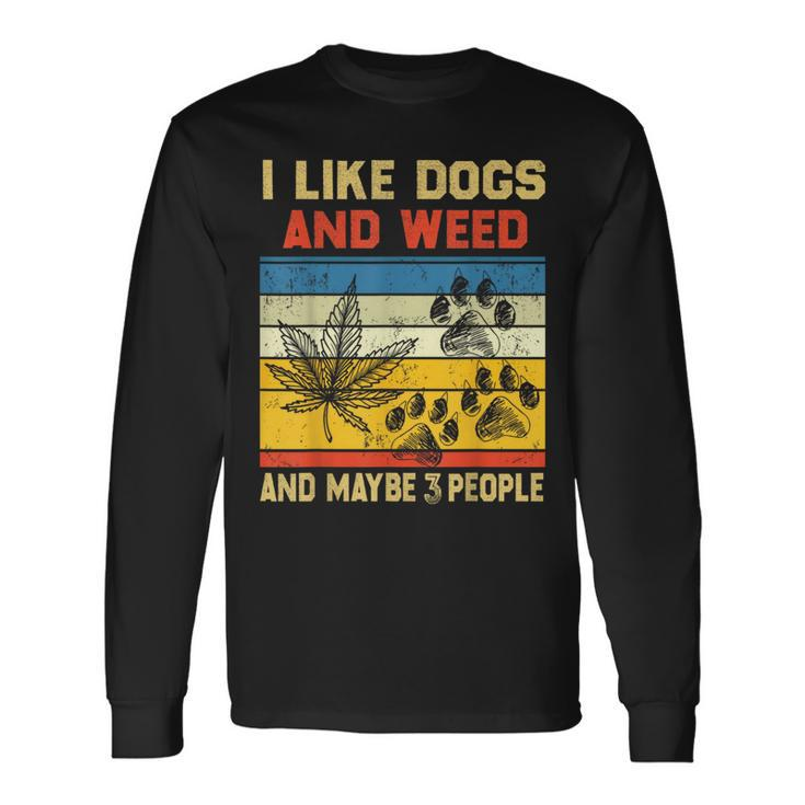 I Like Dogs And Weed And Maybe 3 People Weed Long Sleeve T-Shirt