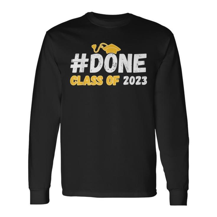 Done Class Of 2023 For Senior Year Graduate And Graduation Long Sleeve T-Shirt