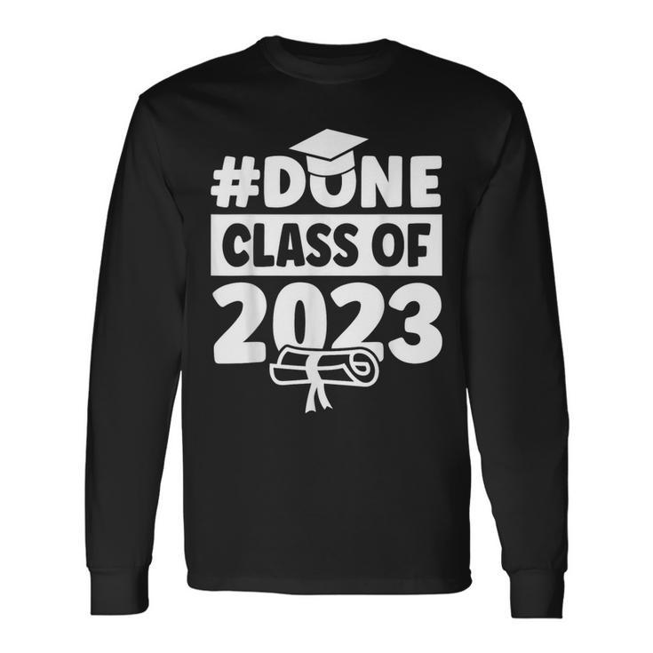 Done Class Of 2023 For Senior Year Graduate And Graduation Long Sleeve T-Shirt T-Shirt