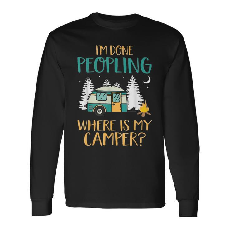 Im Done Peopling Where Is My Camper Long Sleeve T-Shirt