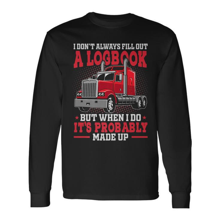 I Dont Always Fill Out A Log Book Truck Driver Driver Long Sleeve T-Shirt T-Shirt