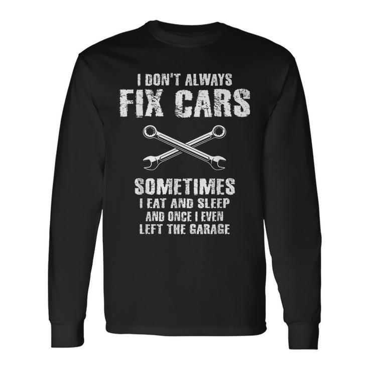 I Dont Always Fix Cars Mechanic Car Garage Auto Long Sleeve T-Shirt T-Shirt