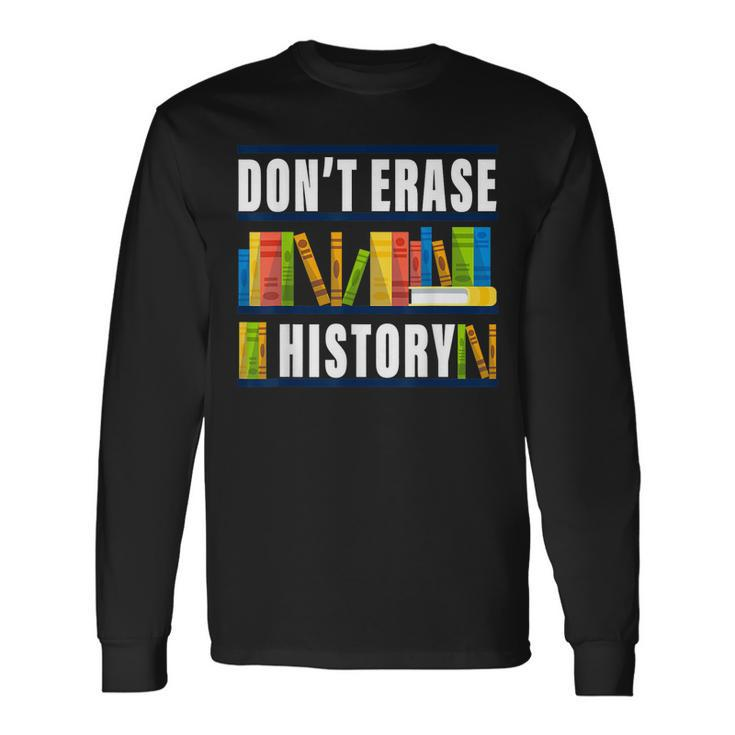 Dont Erase History Book Worm Book Lover Quote Long Sleeve T-Shirt