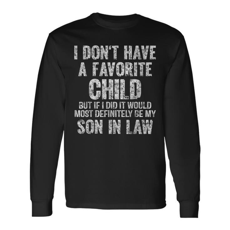 I Dont Have A Favorite Child Son In Law Dad Father Day Long Sleeve T-Shirt