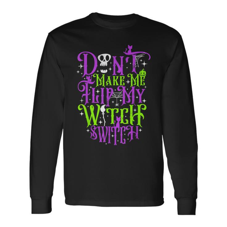 Don't Make Me Flip My Witch Switch Halloween Costume Long Sleeve T-Shirt