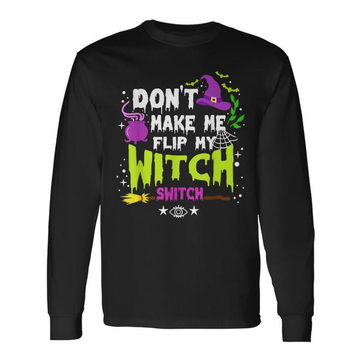 Dont Make Me Flip My Witch Switch Halloween Vintage Halloween Long Sleeve T-Shirt T-Shirt