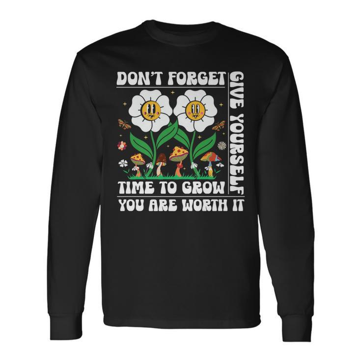 Dont Forget Give Yourself Time To Grow Motivational Quote Motivational Quote Long Sleeve T-Shirt T-Shirt