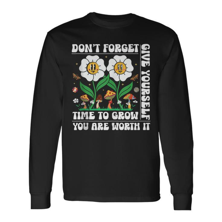 Dont Forget Give Yourself Time To Grow Motivational Quote Motivational Quote Long Sleeve T-Shirt T-Shirt