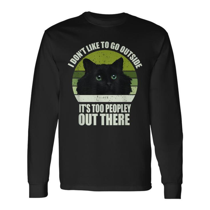 I Don't Like To Go Outside It's Too Peopley Out There Cat Long Sleeve T-Shirt