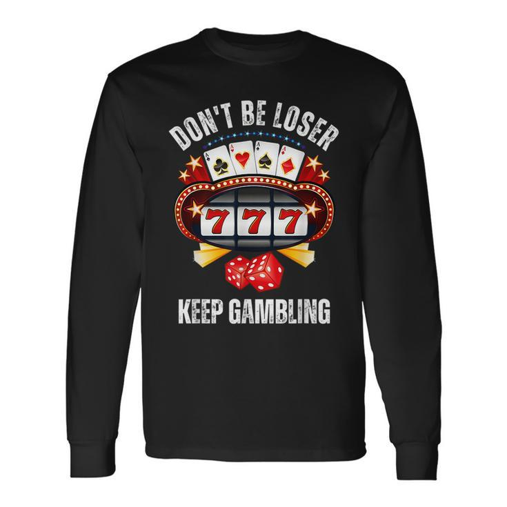 Don't Be A Loser Keep Gambling Long Sleeve