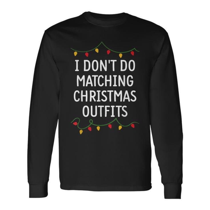 I Don't Do Matching Christmas Outfits Matching Family Long Sleeve T-Shirt