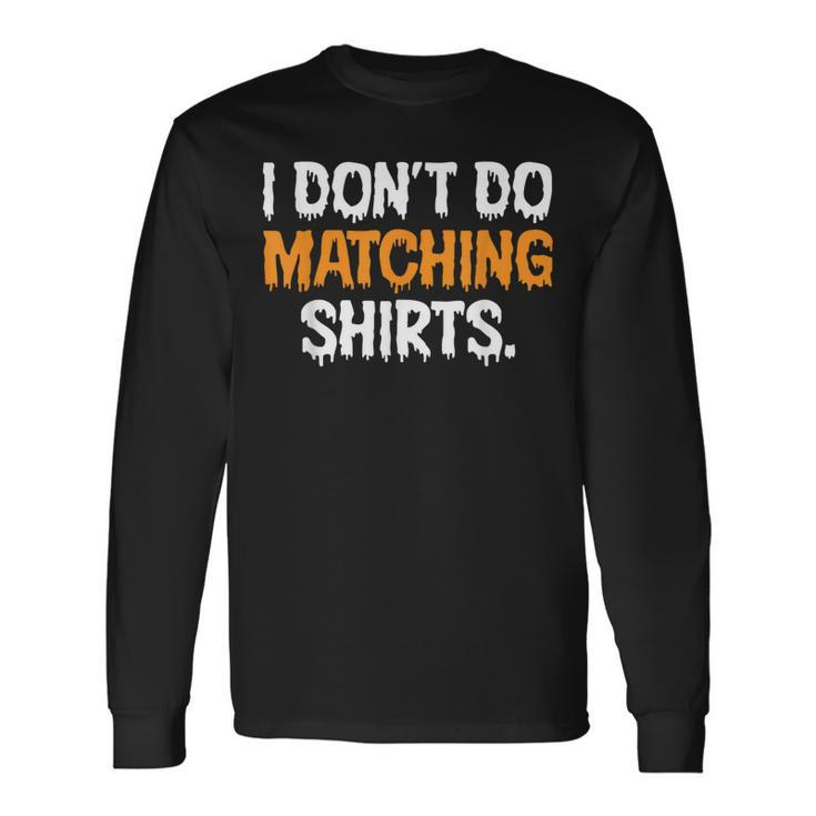 I Don't Do Matching Halloween Couple Scary Spooky Him Her Long Sleeve T-Shirt