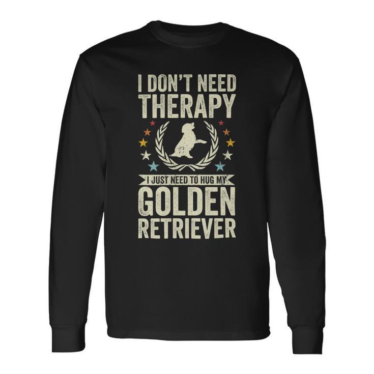 Dont Need Therapy Just Hug My Golden Retriever Long Sleeve T-Shirt