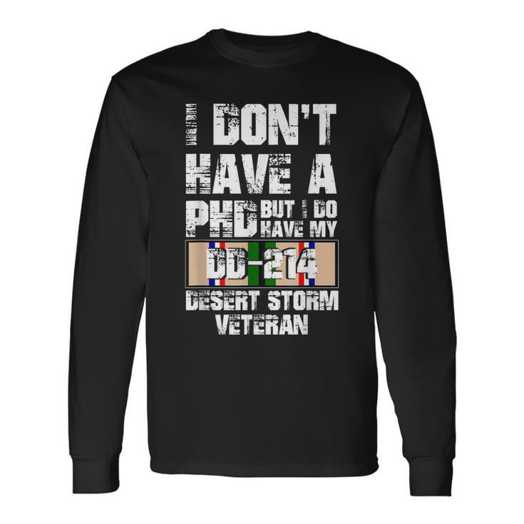 Dont Have Phd I Do Have My Dd214 Desert Storm Veteran Long Sleeve T-Shirt T-Shirt