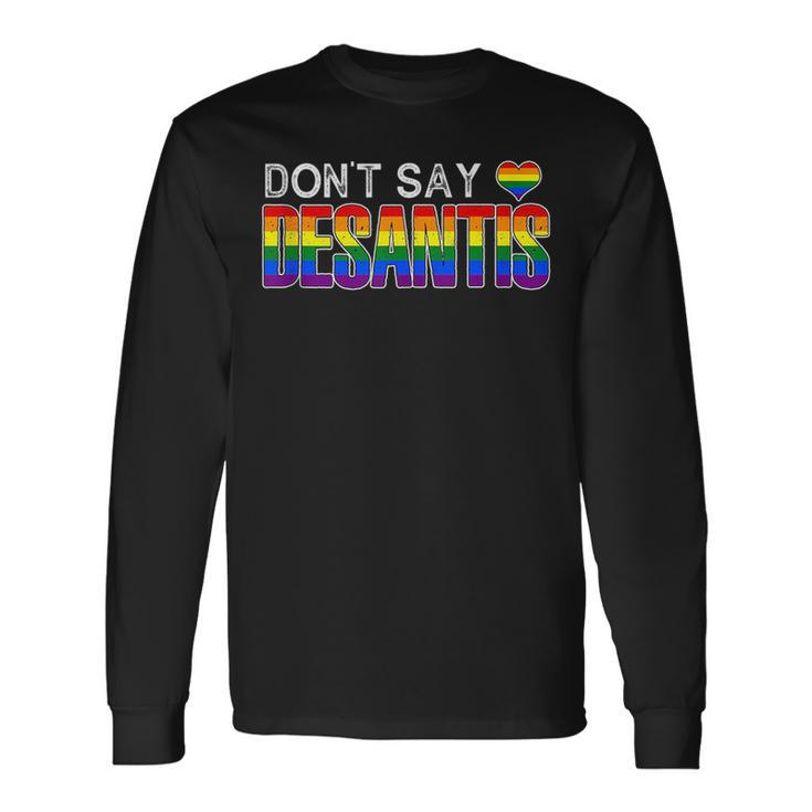 Dont Say Desantis Anti Liberal Florida Say Gay Lgbtq Pride Long Sleeve T-Shirt T-Shirt