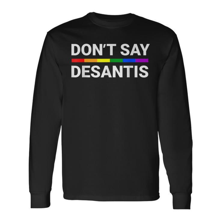 Dont Say Desantis Florida Say Gay Lgbtq Pride Anti Desantis Long Sleeve T-Shirt