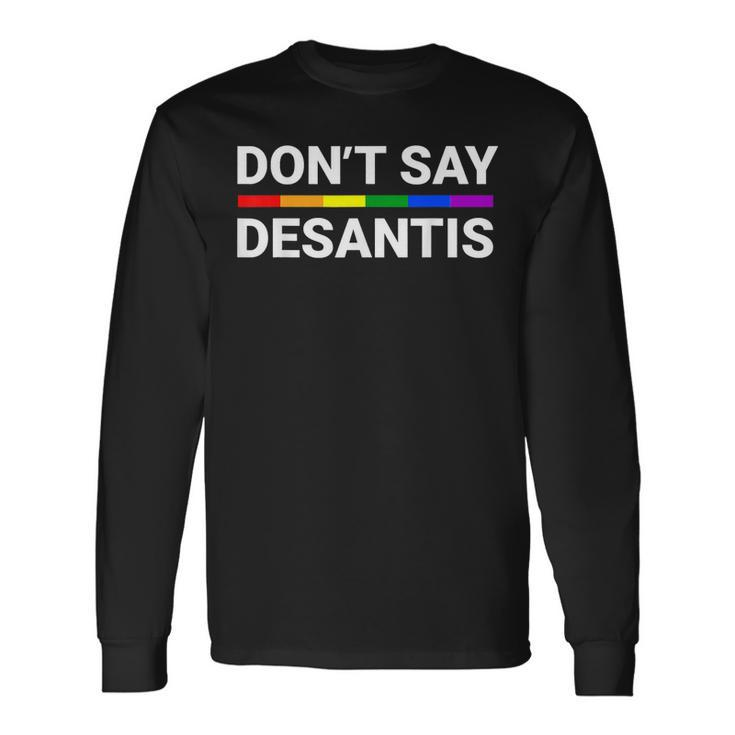 Dont Say Desantis Florida Say Gay Lgbtq Pride Anti Desantis Long Sleeve T-Shirt