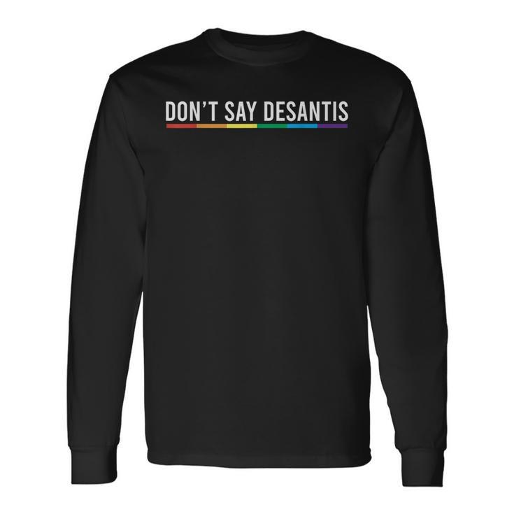 Dont Say Desantis Florida Say Gay Lgbtq Pride Anti Desantis Long Sleeve T-Shirt T-Shirt