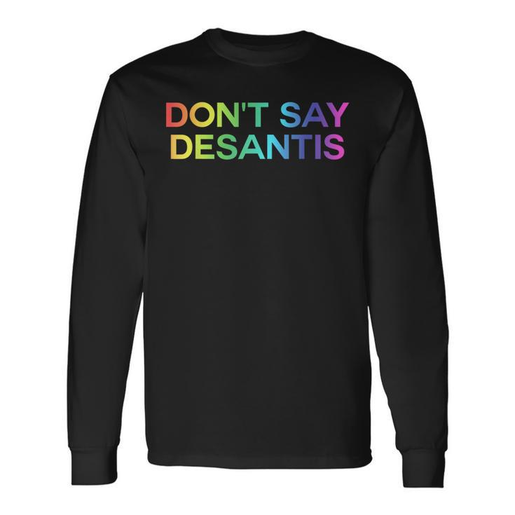 Dont Say Desantis Florida Lgbt Gay Pride Long Sleeve T-Shirt T-Shirt