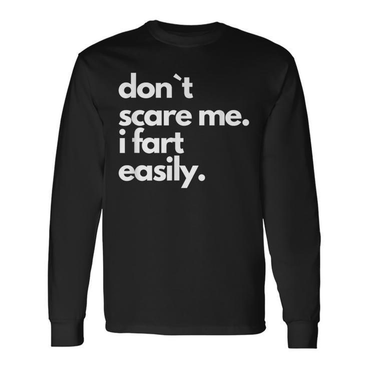 Don`T Scare Me I Fart Easily Long Sleeve T-Shirt