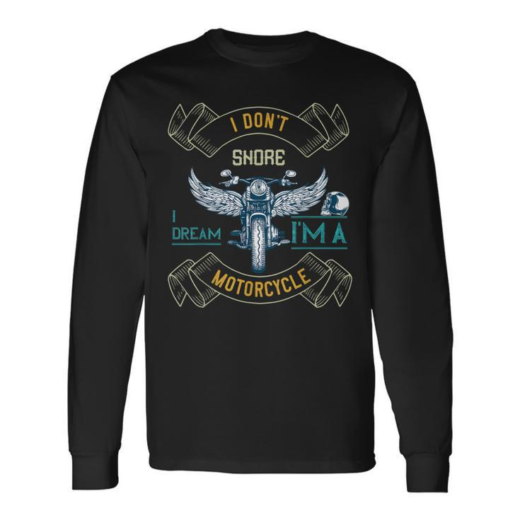 I Dont Snore I Dream Im A Motorcycle Snoring Bikers Long Sleeve T-Shirt