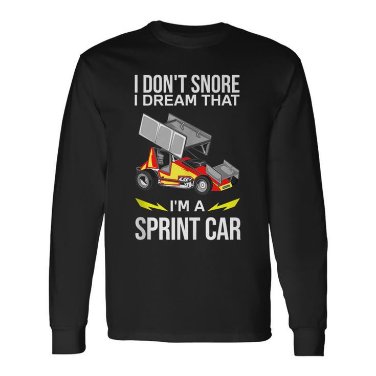 I Dont Snore I Dream Im A Sprint Car Race Car Snoring Dream Long Sleeve T-Shirt T-Shirt