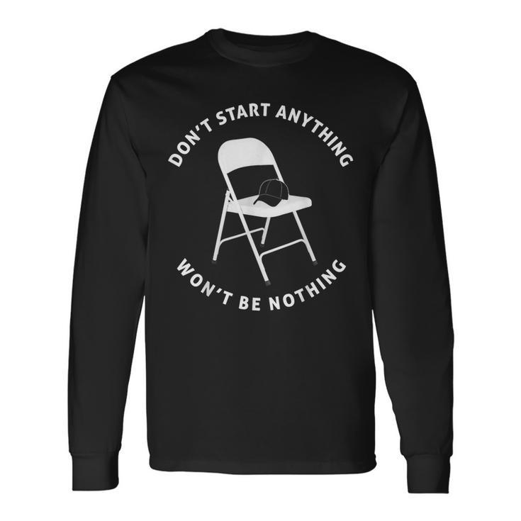 Don't Start Nothing White Metal Folding Chair Alabama Brawl Long Sleeve T-Shirt