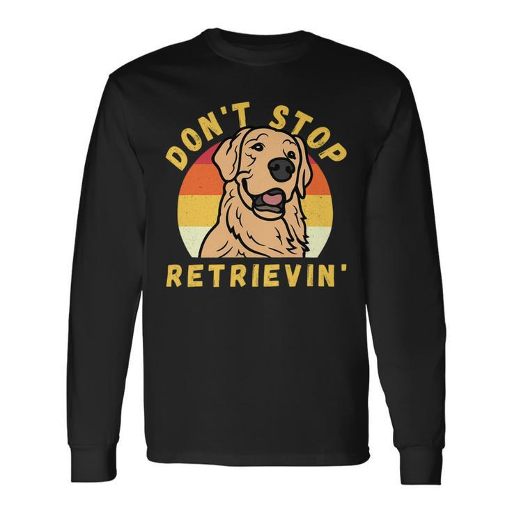 Dont Stop Retrieving Retro Golden Retriever Dog Owner Long Sleeve T-Shirt
