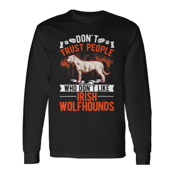 Dont Trust People Who Dont Like Irish Wolfhounds Long Sleeve T-Shirt