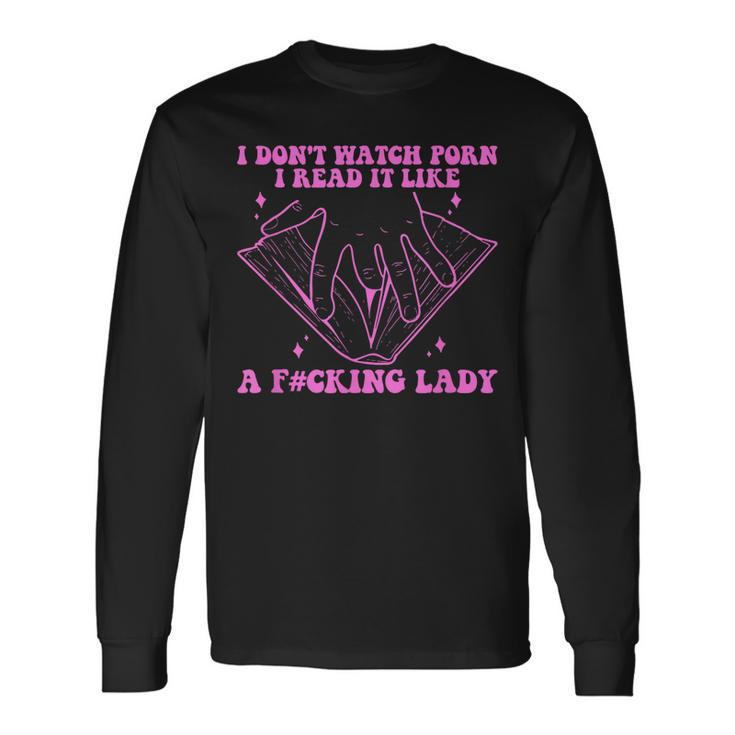 I Dont Watch Porn I Read It Like A Fcking Lady Quote Long Sleeve T-Shirt T-Shirt Gifts ideas