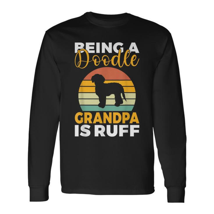 Being A Doodle Grandpa Is Ruff Golden Doodle Grandpa Long Sleeve T-Shirt T-Shirt