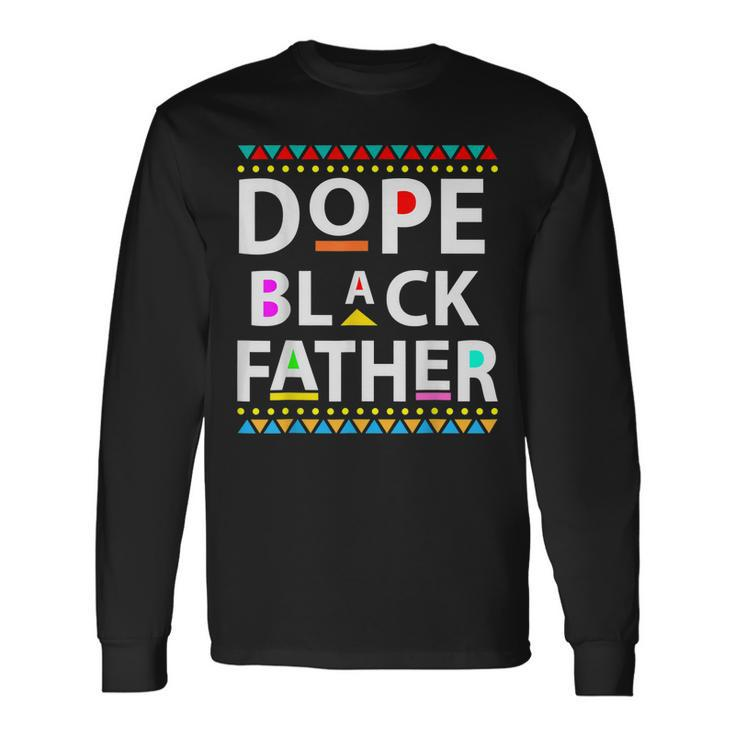 Dope Black Father Dope Black Dad Fathers Day Long Sleeve T-Shirt T-Shirt