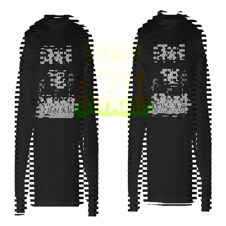 Drain The Swamp Long Sleeve T-Shirt