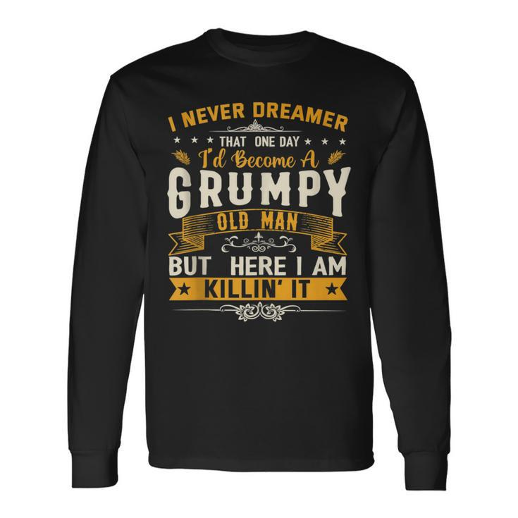 I Never Dreamed That Id Become A Grumpy Old Man Grandpa Long Sleeve T-Shirt Gifts ideas