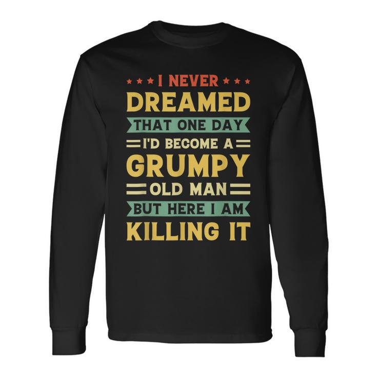 Never Dreamed That Id Become A Grumpy Old Man Vintage Long Sleeve T-Shirt T-Shirt