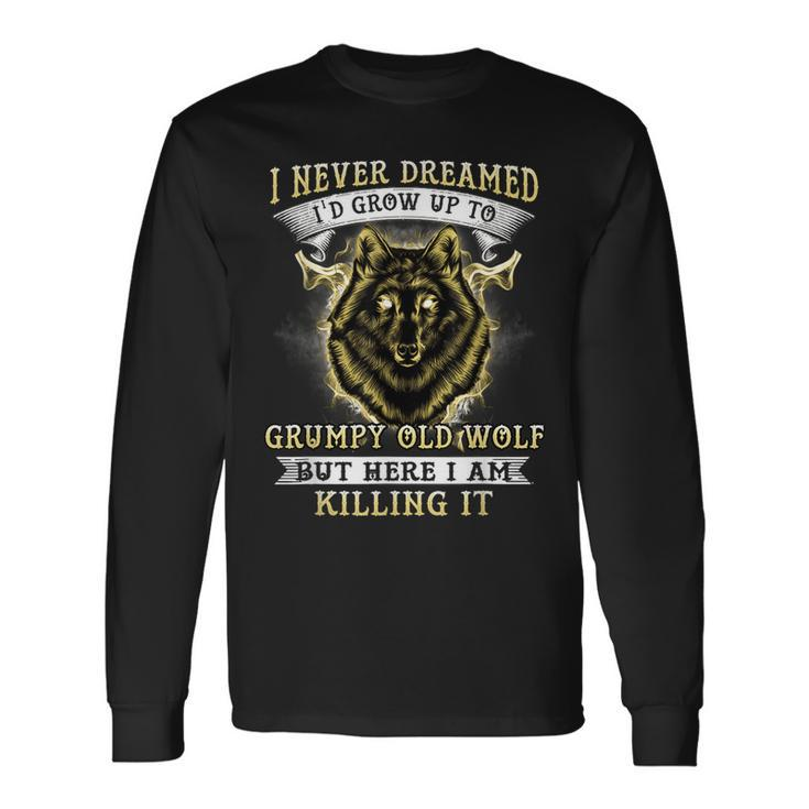 I Never Dreamed Id Grow Up To Grumpy Old Wolf Long Sleeve T-Shirt T-Shirt