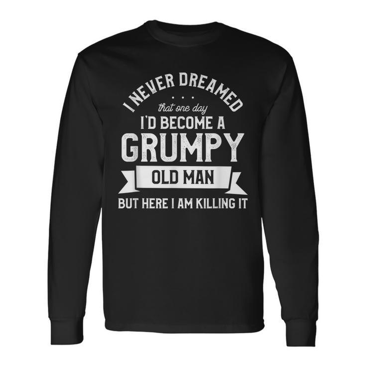 I Never Dreamed Id Be A Grumpy Old Man Grandpa Father Long Sleeve T-Shirt T-Shirt