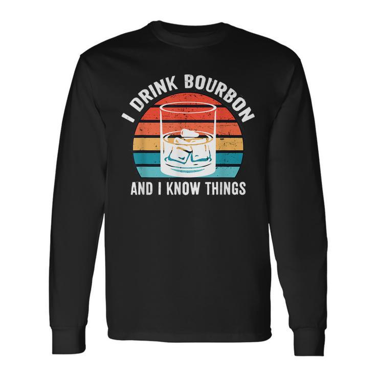I Drink Bourbon And I Know Things Alcohol Long Sleeve T-Shirt T-Shirt