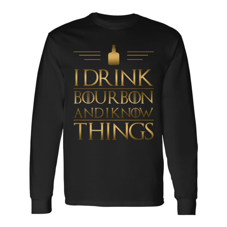 Drinking I Drink Bourbon And I Know Things Long Sleeve T-Shirt