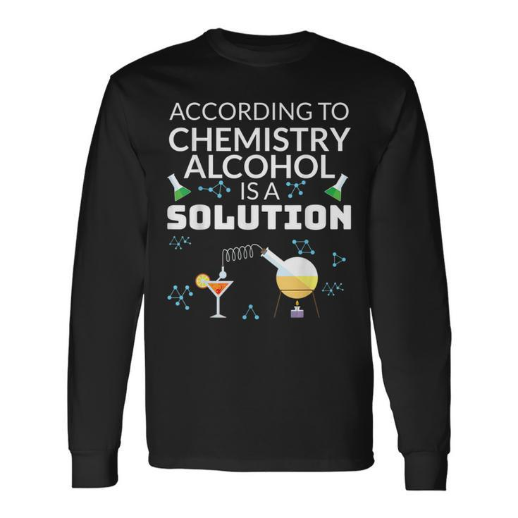 Drinking For Student In Chemistry Alcohol Is A Solution Long Sleeve T-Shirt T-Shirt