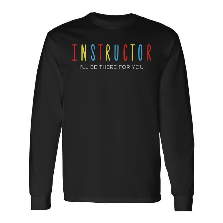Driving Instructor Ill Be There For You Driver Car Driver Long Sleeve T-Shirt T-Shirt