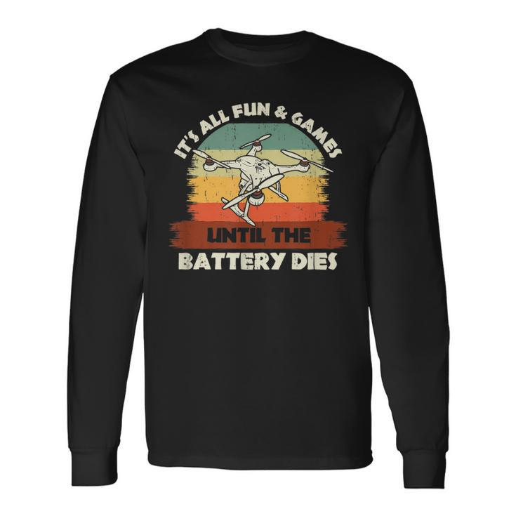 Drone Rc Pilot Fun & Games Until The Battery Dies Pilot Long Sleeve T-Shirt T-Shirt
