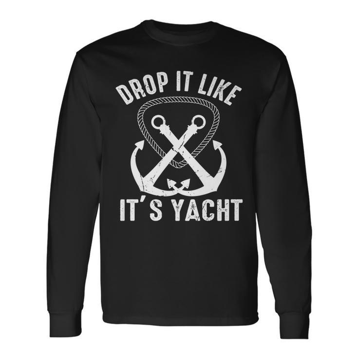 Drop It Like Its Yacht Sailor Boating Nautical Anchor Boat Long Sleeve T-Shirt T-Shirt