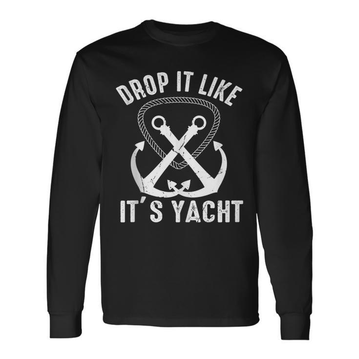 Drop It Like Its Yacht Sailor Boating Nautical Anchor Boat Long Sleeve T-Shirt T-Shirt