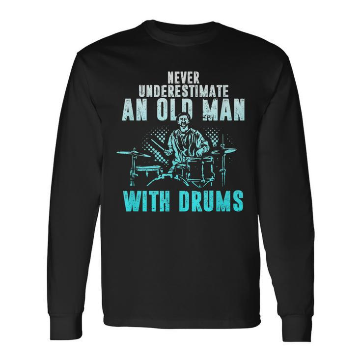 Drummer Apparel Never Underestimate An Old Man With Drums Long Sleeve T-Shirt