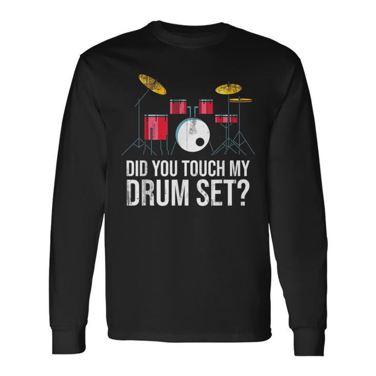 Drummer Did You Touch My Drum Set Drums Long Sleeve T-Shirt